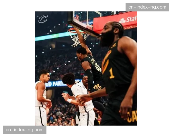 骑士112-84大胜篮网豪取六连胜 哈登加盟后球队进攻效率领跑联盟